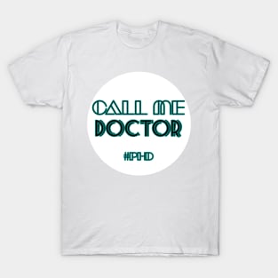 Copy of Call me doctor #PhD T-Shirt